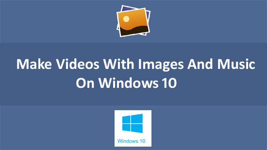 Videos With Images Music Windows 10