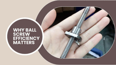 Why Ball Screw Efficiency Matters