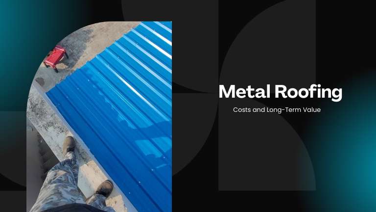 Metal Roofing Costs and Long-Term Value