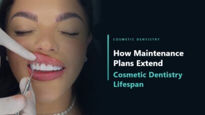 Plan Cosmetic Dentistry Last Longer